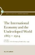 The International Economy And The Undeveloped World 1865-1914 di A. J. H. Latham edito da Taylor & Francis Ltd