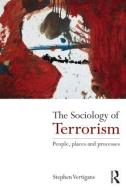 The Sociology of Terrorism di Stephen (Robert Gordon University Vertigans edito da Taylor & Francis Ltd
