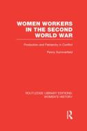 Women Workers In The Second World War di Penny Summerfield edito da Taylor & Francis Ltd