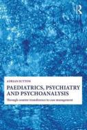Paediatrics, Psychiatry and Psychoanalysis di Adrian (Manchester Medical School Sutton edito da Taylor & Francis Ltd