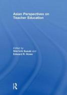 Suzuki, S: Asian Perspectives on Teacher Education di Shin'ichi Suzuki edito da Routledge
