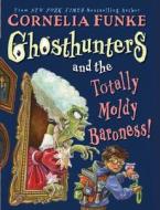 Ghosthunters and the Totally Moldy Baroness! di Cornelia Funke edito da Chicken House