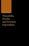 Thucydides, Pericles, and Periclean Imperialism di Edith Foster edito da Cambridge University Press