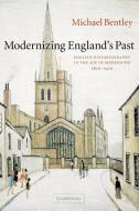Modernizing England's Past di Michael Bentley edito da Cambridge University Press