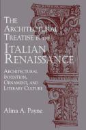 The Architectural Treatise in the Italian Renaissance di Alina Alexandra Payne edito da Cambridge University Press
