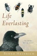 Life Everlasting The Animal Way Of Death di BERND HEINRICH edito da Overseas Editions New