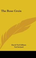 The Rose Croix di DAVID TOD GILLIAM edito da Kessinger Publishing