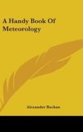 Handy Book Of Meteorology di Alexander Buchan edito da Kessinger Publishing