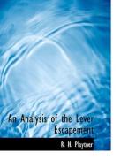An Analysis of the Lever Escapement di R. H. Playtner edito da BiblioLife