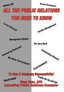 All The Public Relations You Need To Know To Run A Company Successfully! di Dean Sims edito da iUniverse