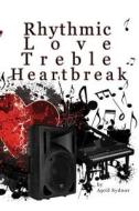 Rhythmic Love, Treble Heartbreak di MS April J. Sydnor edito da April J. Sydnor