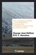 The American Credo: A Contribution Toward the Interpretation of the National Mind di George Jean Nathan, H. L. Mencken edito da LIGHTNING SOURCE INC