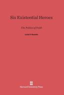 Six Existential Heroes di Lucio P. Ruotolo edito da Harvard University Press