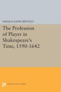 The Profession of Player in Shakespeare's Time, 1590-1642 di Gerald Eades Bentley edito da Princeton University Press