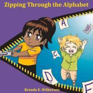 Zipping Through the Alphabet di Brenda E. Wilkerson edito da BookBaby