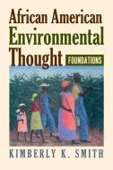 African American Environmental Thought di Kimberly K. Smith edito da University Press Of Kansas