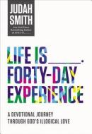 Life Is _____ Forty-Day Experience di Judah Smith edito da Thomas Nelson Publishers