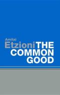 The Common Good di Amitai Etzioni edito da Polity Press