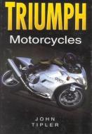 Triumph Motorcycles di John Tipler edito da The History Press Ltd