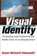 Visual Identity: Promoting and Protecting the Public Face of an Organization di Susan Westcott Alessandri edito da Taylor & Francis Ltd