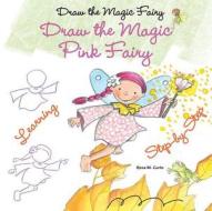 Draw the Magic Pink Fairy di Rosa Maria Curto edito da Enslow Elementary