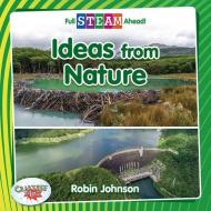 Ideas from Nature di Robin Johnson edito da CRABTREE PUB