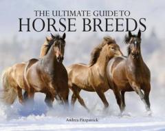 The Ultimate Guide to Horse Breeds di Andrea Fitzpatrick edito da Chartwell Books