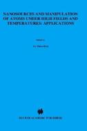 Nanosources and Manipulation of Atoms Under High Fields and Temperatures: Applications di Thien Binh Vu edito da Springer