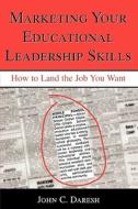 Marketing Your Educational Leadership Skills di John C. Daresh edito da Scarecrow Press