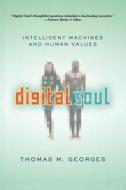 Digital Soul: Intelligent Machines and Human Values di Thomas M. Georges edito da BASIC BOOKS
