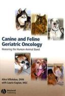 Canine And Feline Geriatric Oncology di Alice Villalobos, Laurie Kaplan edito da Iowa State University Press