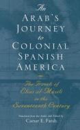 An Arab's Journey to Colonial Spanish America: The Travels of Elias Al-Mûsili in the Seventeenth Century di Elais Al-Musili, Caesar E. Farah edito da SYRACUSE UNIV PR