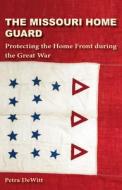 The Missouri Home Guard di Petra DeWitt edito da University Of Missouri Press