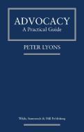 Advocacy: A Practical Guide di Peter Lyons edito da Wildy, Simmonds and Hill Publishing