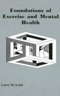 Foundations Of Exercise And Mental Health di Larry M. Leith edito da Fitness Information Technology, Inc, U.s.