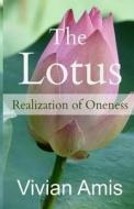The Lotus: Realization of Oneness di Vivian Amis edito da I-Nspire Direct