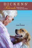 Dickens' Friends: Reflections of a Therapy Dog Team di Judie Freeland edito da Penstemon Publications
