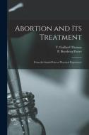 Abortion and Its Treatment: From the Stand-point of Practical Experience edito da LIGHTNING SOURCE INC