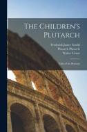 The Children's Plutarch: Tales of the Romans di Frederick James Gould, William Dean Howells, Walter Crane edito da LEGARE STREET PR