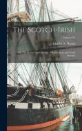 The Scotch-Irish: Or, The Scot in North Britain, North Ireland, and North America; Volume 01 edito da LEGARE STREET PR