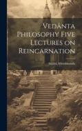 Vedânta Philosophy Five Lectures on Reincarnation di Swâmi Abhedânanda edito da LEGARE STREET PR