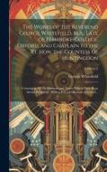 The Works of the Reverend George Whitefield, M.A., Late of Pembroke-College, Oxford, and Chaplain to the Rt. Hon. the Countess of Huntingdon: Containi di George Whitefield edito da LEGARE STREET PR