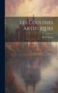 Les Coulisses Artistiques di Pierre Véron edito da LEGARE STREET PR