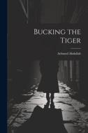 Bucking the Tiger di Achmed Abdullah edito da LEGARE STREET PR
