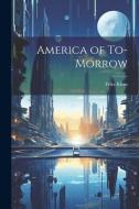 America of To-morrow di Félix Klein edito da LEGARE STREET PR