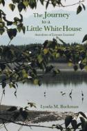 The Journey to a Little White House di Lynda M. Buckman edito da FriesenPress