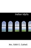 Indian Idylls di Mrs Edith E Cuthell edito da Bibliolife