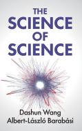 The Science Of Science di Wang Dashun Wang, Barabasi Albert-Laszlo Barabasi edito da Cambridge University Press