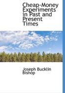 Cheap-money Experiments In Past And Present Times di Joseph Bucklin 1847 Bishop edito da Bibliolife