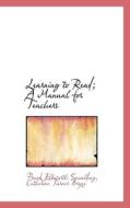 Learning To Read; A Manual For Teachers di Frank Ellsworth Spaulding, Catherine Turner Bryce edito da Bibliolife